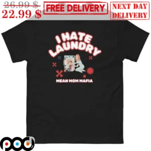 I Hate Laundry Mean Mom Mafia Shirt