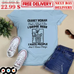 Skeleton Cranky Woman That's What I Do I Drink Beer I Hate People And I Know Things Shirt