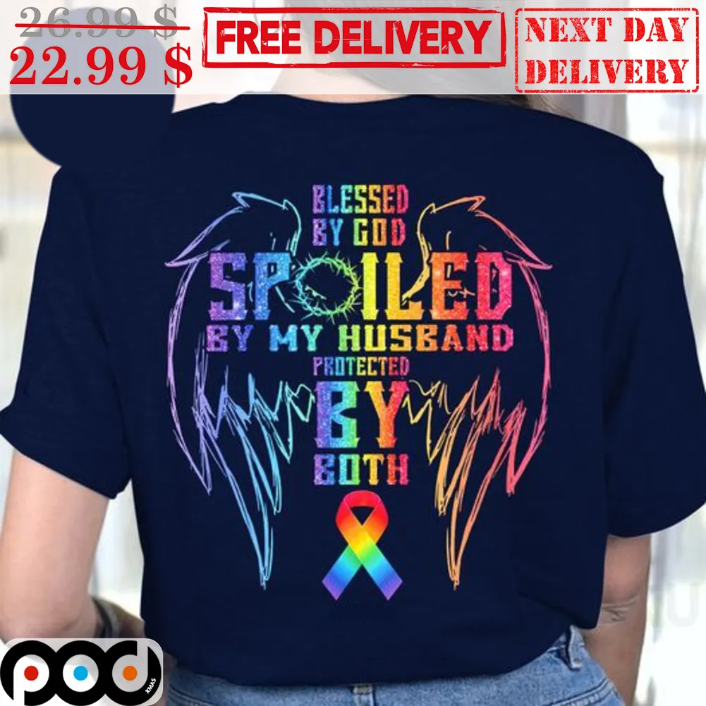 Blessed By God Spoiled By My Husband Protected By Both Shirt