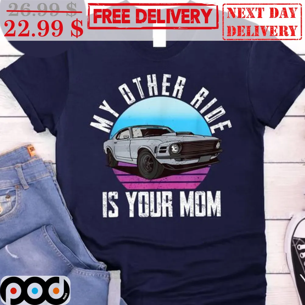Car My Other Ride Is Your Mom Vintage Shirt