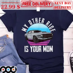 Car My Other Ride Is Your Mom Vintage Shirt