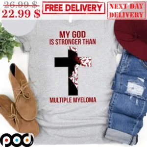 Cross My God Os Stronger Than Multiple Myeloma Shirt