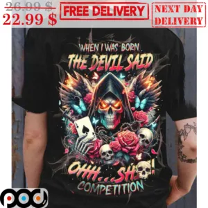 Death Card Roses When I Was Born The Devil Said Ohh Shit Competition Shirt