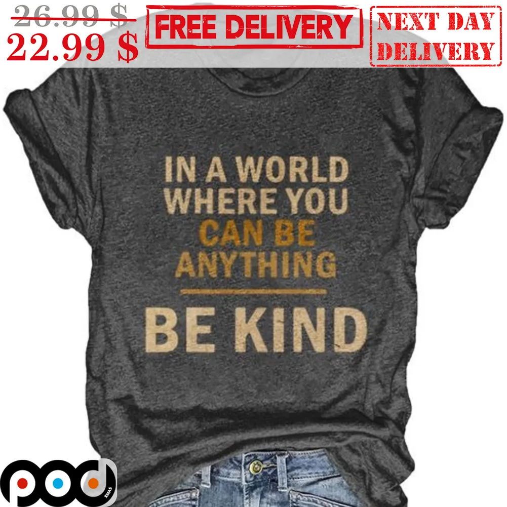 In A World Where You Can Be Anything Be Kind Shirt