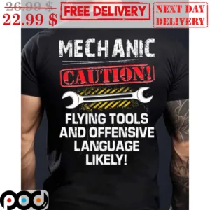 Mechanic Caution Flying Tools And Offensive Language Likely Shirt