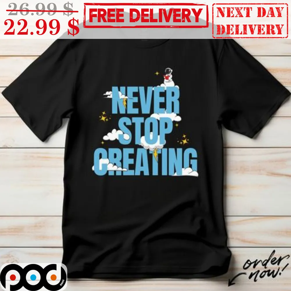 Never Stop Greating Shirt