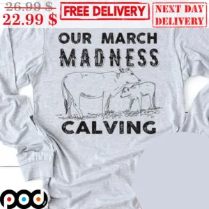 Our March Madness Calving Vintage Shirt