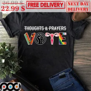 Thoughts And Prayers Vote Shirt