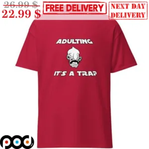 Adulting It's A Trap Shirt