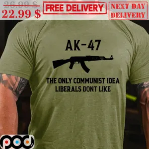 Ak 47 The Only Communist Idea Liberals Don't Like Shirt