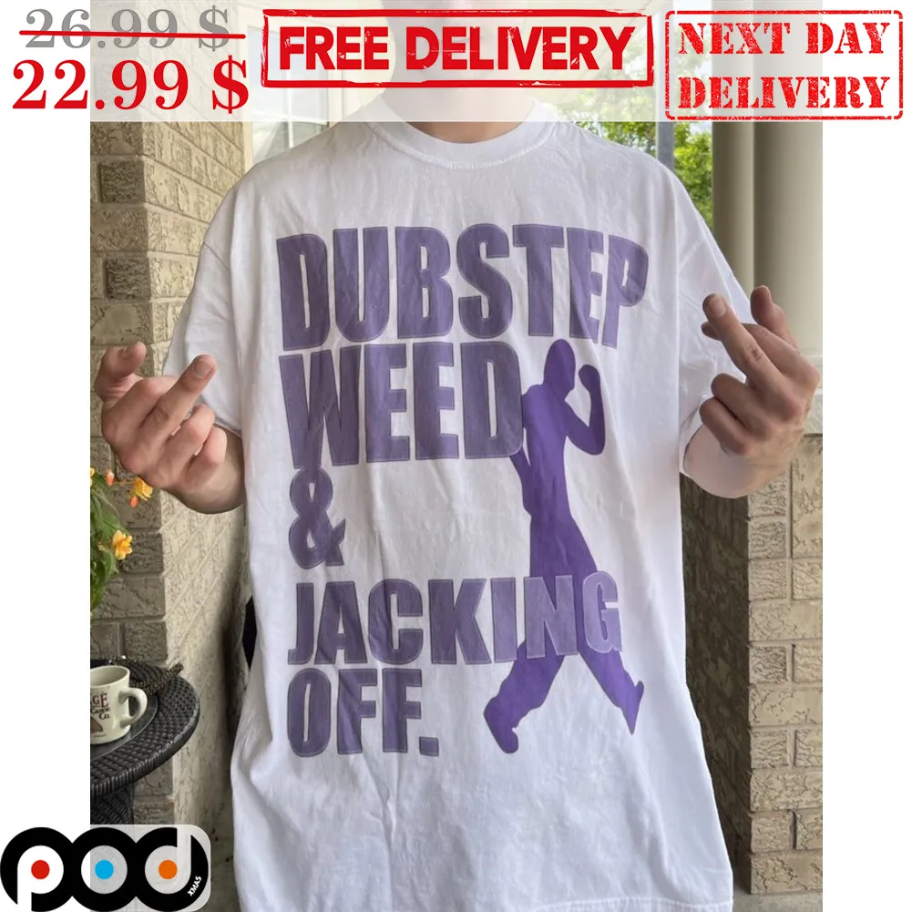 Dubstep Weed And Jacking Off Shirt