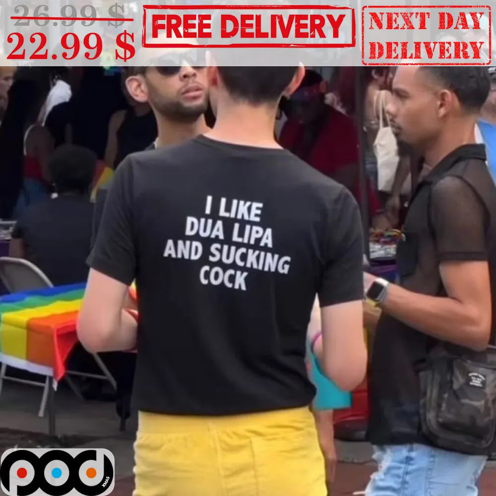 I Like Dua Lipa And Sucking Cock Shirt