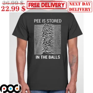 Pee Is Stored In The Balls Shirt