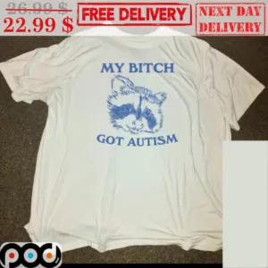 Racoon My Bitch Got Autism Shirt