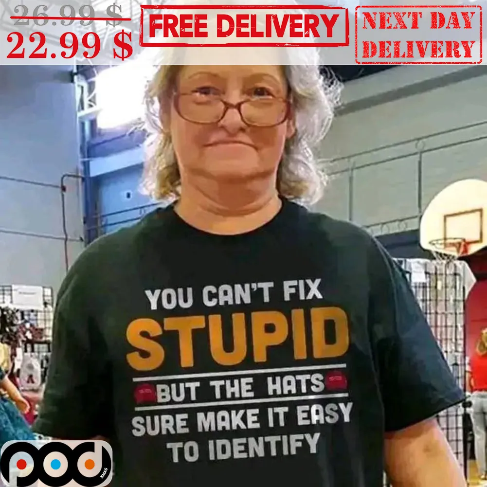 You Can't Fix Stupid But The Hats Sure Make It Easy To Identify Shirt