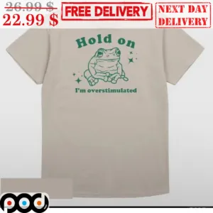 Frog Hold On I'm Overstimulated Shirt