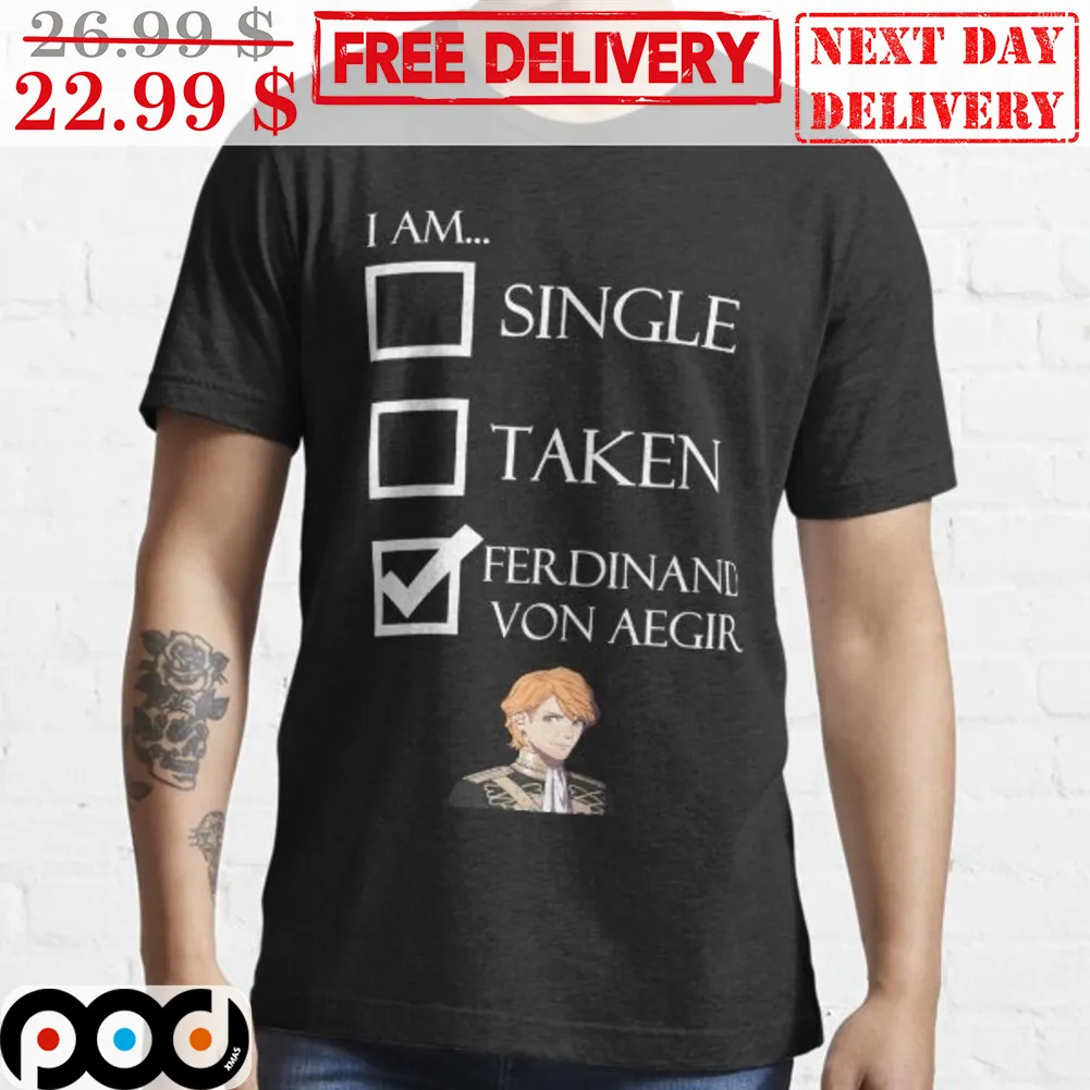 I Am Single Taken Ferdinand Von Aegir Shirt
