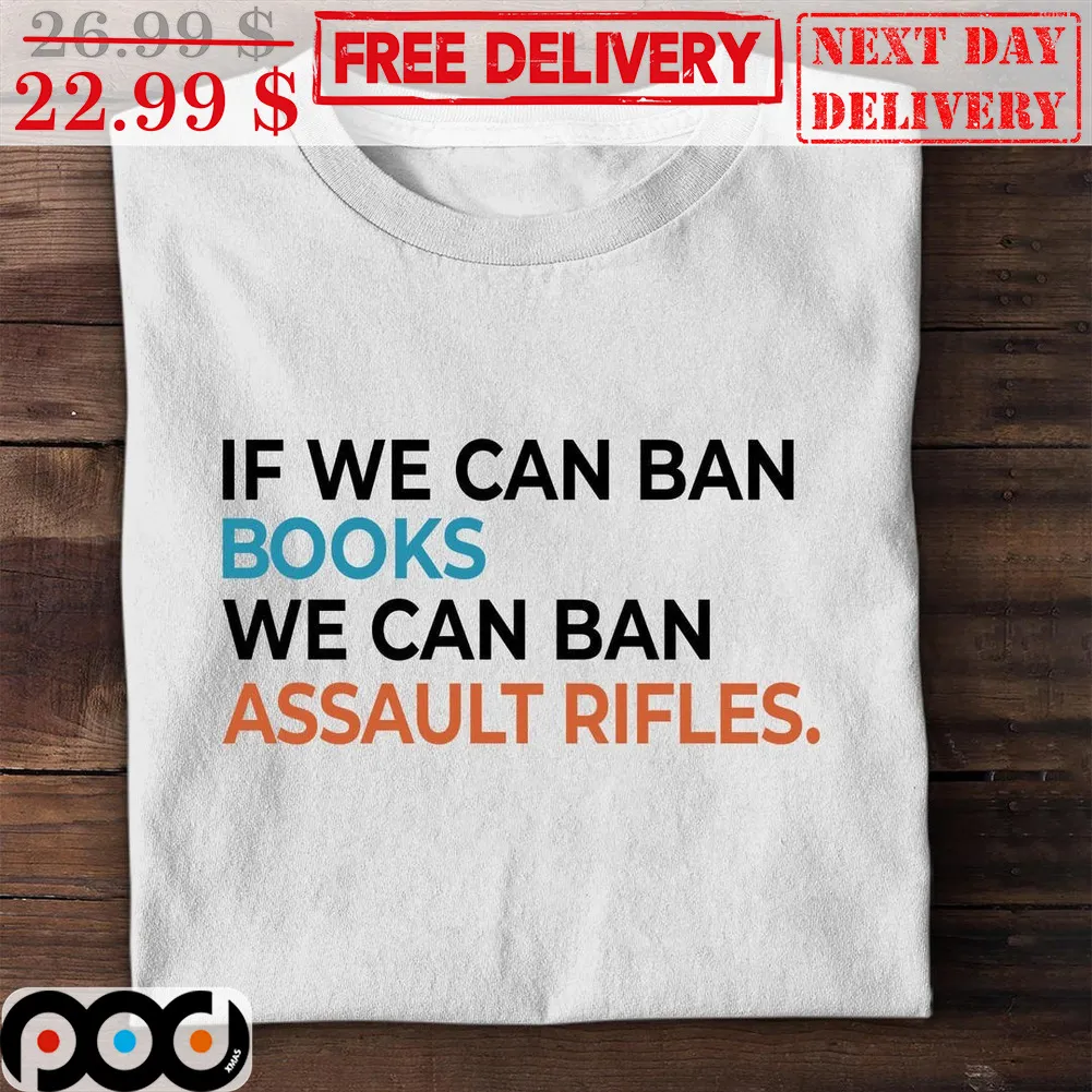 If We Can Ban Books We Can Ban Assault Rifles Shirt