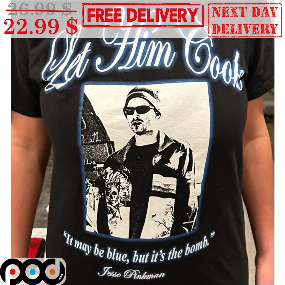 Let Him Cook It May Be Blue But It's The Bomb Shirt