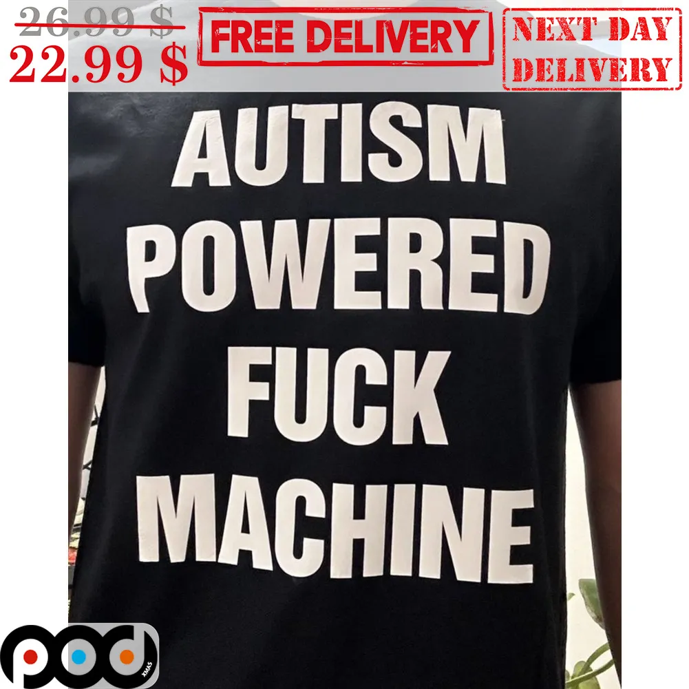 Autism Powered Fuck Machine Shirt