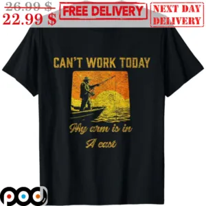 Can't Work Today My Arm Is In A Cast Vintage Shirt