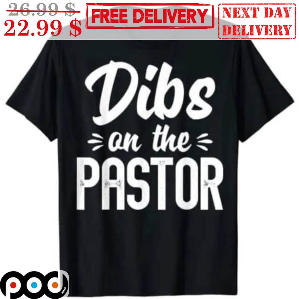 Dibs On The Pastor Shirt