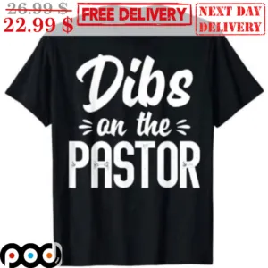 Dibs On The Pastor Shirt