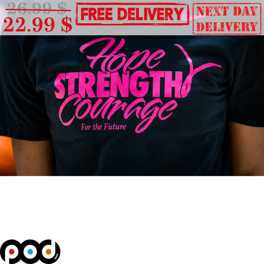Hope Strength Courage For The Future Shirt