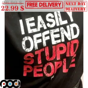 I Easily Offend Stupid People Shirt