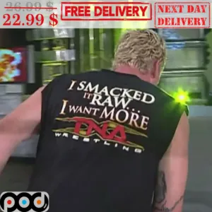 I Smacked It Raw I Want More TNA Wrestling Shirt