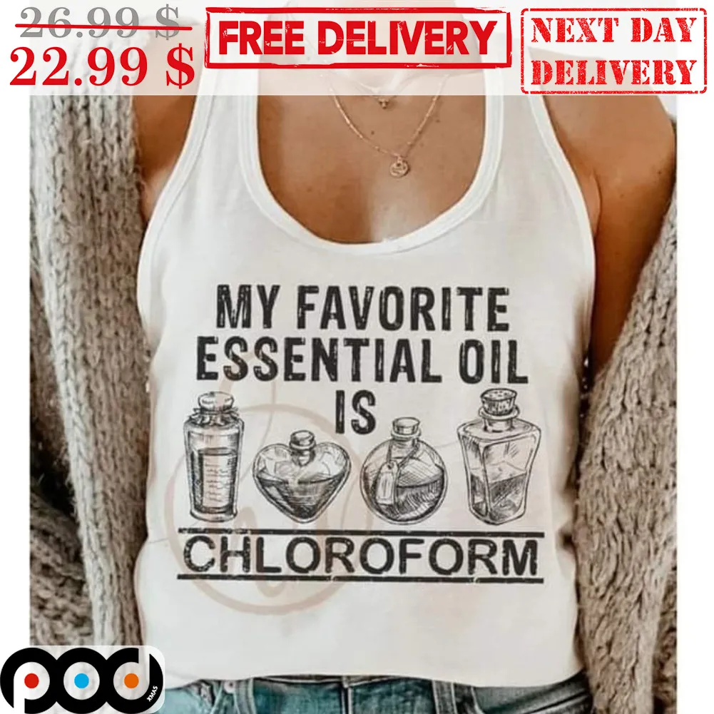 My Favorite Essential Oil Is Chloroform Shirt