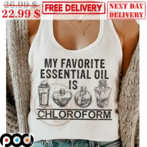 My Favorite Essential Oil Is Chloroform Shirt