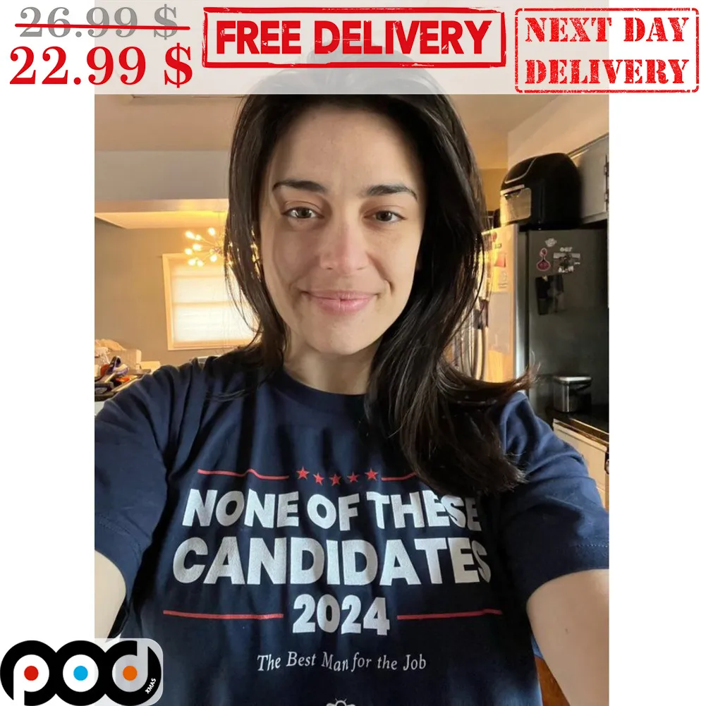 None Of These Candidates 2024 The Best Man Of The Job Shirt
