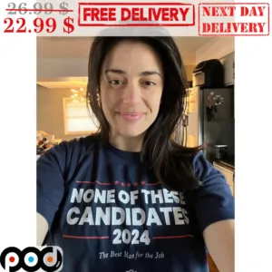 None Of These Candidates 2024 The Best Man Of The Job Shirt