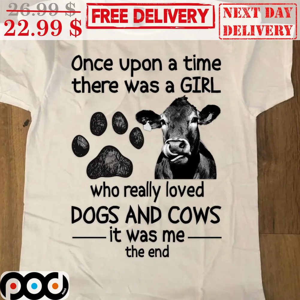 Once Upon A Time There Was A Girl Who Really Loved Dogs And Cows It Was Me The End Shirt