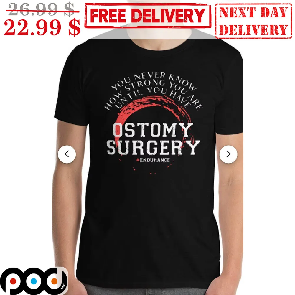 You Never Know How Strong You Are Until You Have Ostomy Surgery Shirt