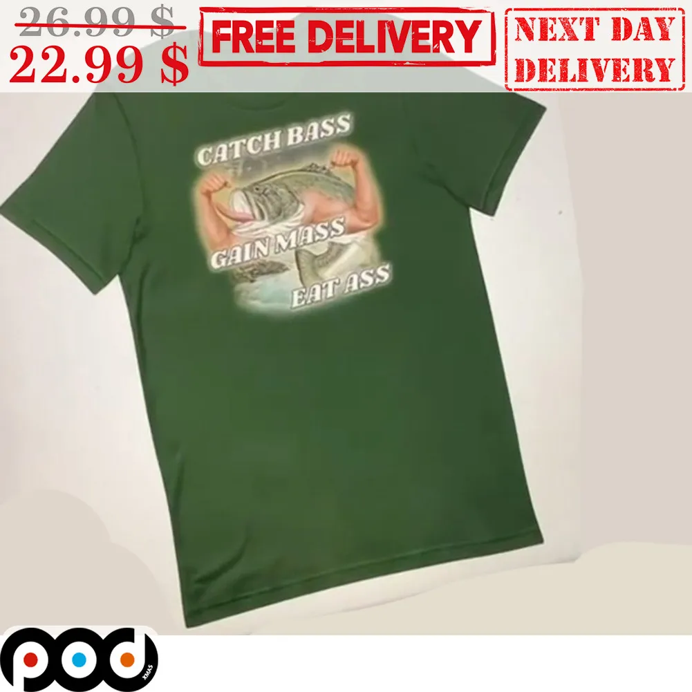 Catch Bass Gain Mass Eat Ass Shirt