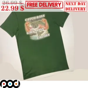 Catch Bass Gain Mass Eat Ass Shirt