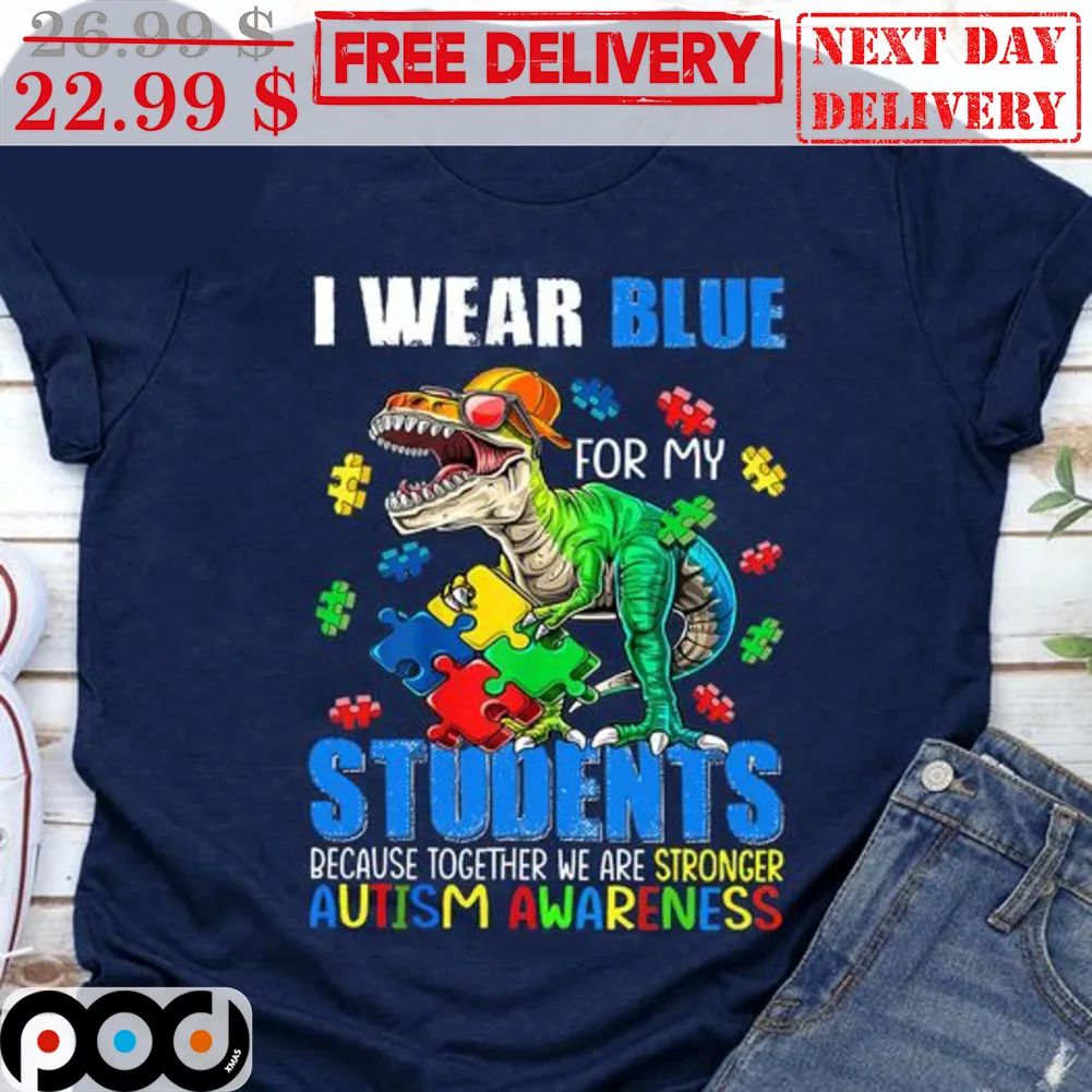Dinosaur I Wear Blue For My Students Because Together We Are Stronger Autism Awareness Shirt