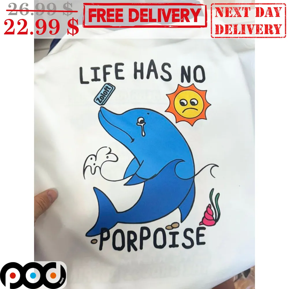 Dolphin Life Has No Porpoise Shirt