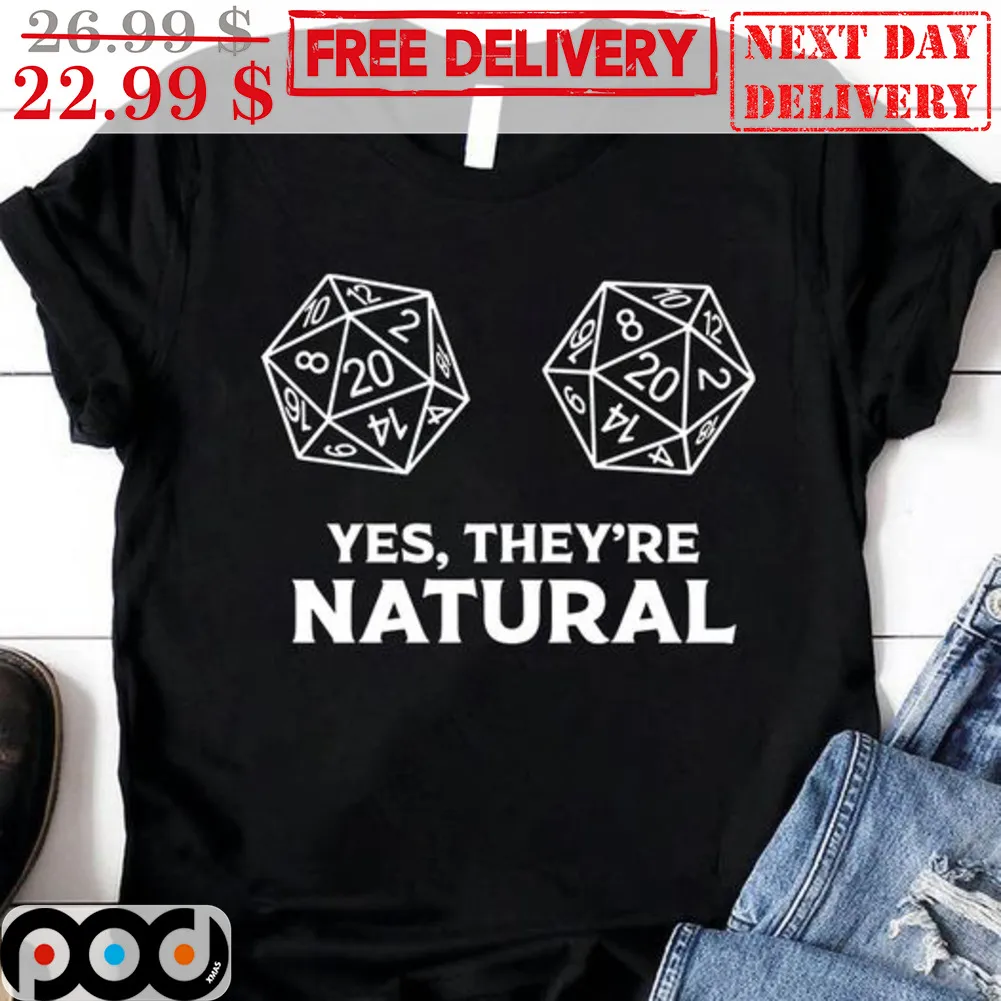 Dungeons And Dragons Yes They're Natural Shirt