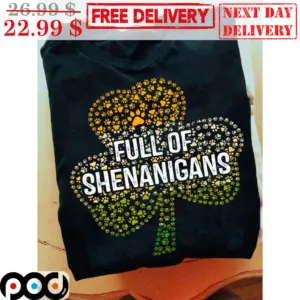 Full Of Shenanigans Irsih Day Shirt