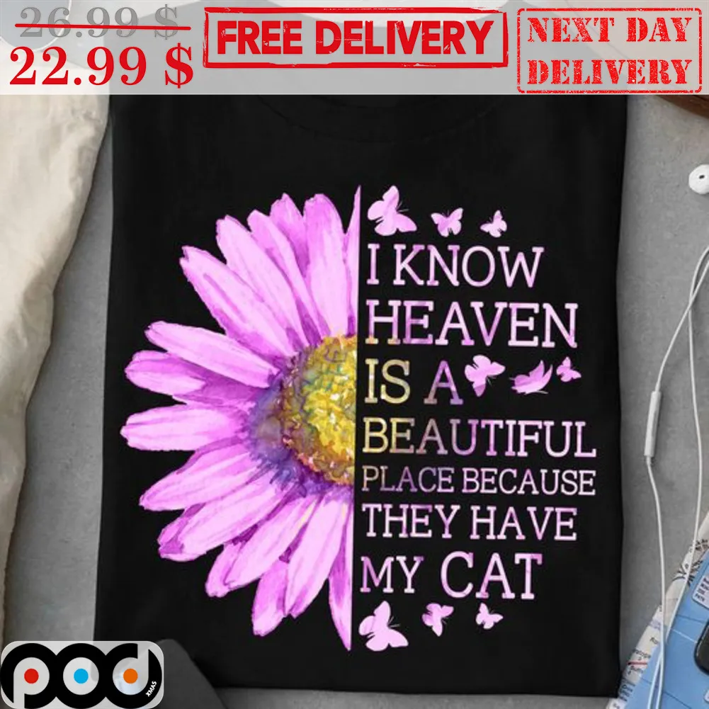 I Know Heaven Is A Beautiful Place Because They Have My Cat Shirt