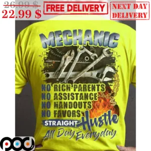 Mechanic No Rich Parents No Assistance No Handouts No Favors Straight Hustle All Day Everyday Shirt