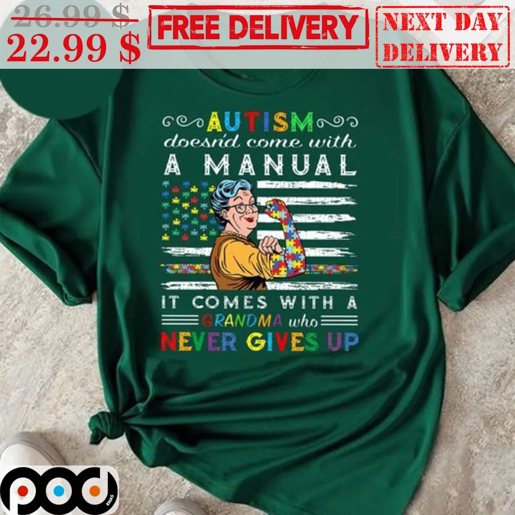 Autism Doesn't Come With A Manual It Comes With A Grandma Who Never Gives Up Shirt