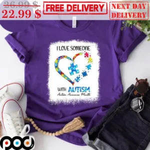I Love Someone With Autism Autism Awareness Matter Shirt