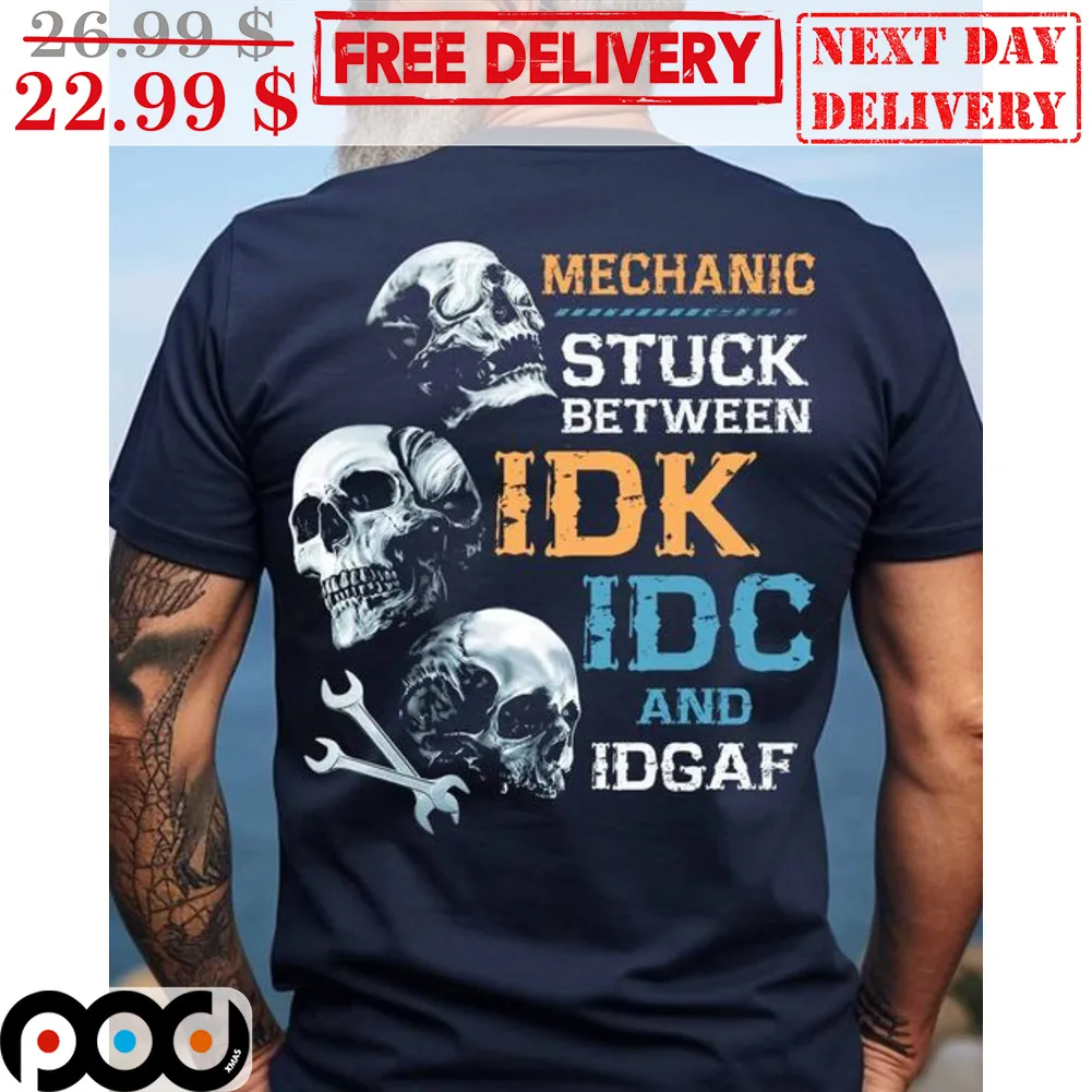 Mechanic Stuck Between IDK IDC And IDGAF Shirt