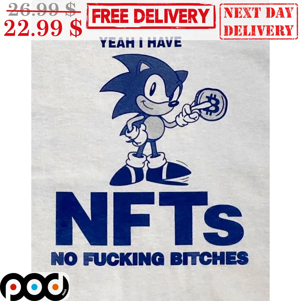 Sonic Yeah I Have NFTs No Fucking Bitches Shirt