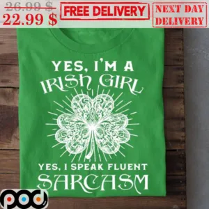 Yes I'm A Irish Girl Yes I Speak Fluent Sarcasm Shirt