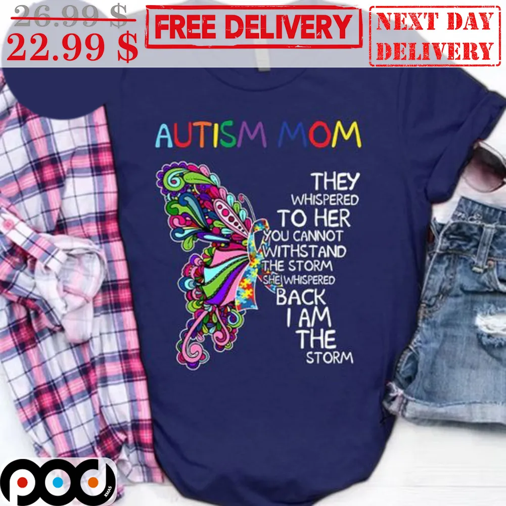 Butterfly Autism Mom They Whispered To Her To Cannot Witstand The Storm Shirt